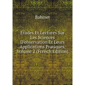 

Книга Études Et Lectures Sur Les Sciences D'observation Et Leurs Applications Pratiques, Volume 2 (French Edition)