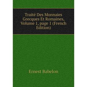 

Книга Traité Des Monnaies Grecques Et Romaines, Volume 1, page 1 (French Edition)