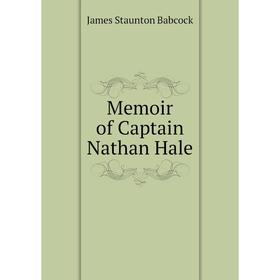 

Книга Memoir of Captain Nathan Hale