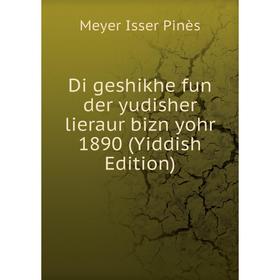 

Книга Di geshikhe fun der yudisher lieraur bizn yohr 1890 (Yiddish Edition)