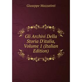 

Книга Gli Archivi Della Storia D'italia, Volume 1 (Italian Edition)