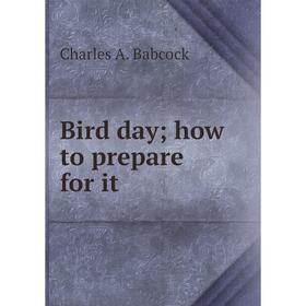 

Книга Bird day; how to prepare for it