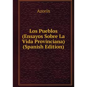 

Книга Los Pueblos (Ensayos Sobre La Vida Provinciana)