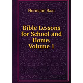 

Книга Bible Lessons for School and Home, Volume 1