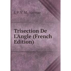 

Книга Trisection De L'Angle (French Edition)