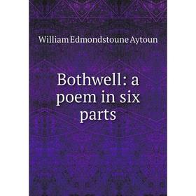 

Книга Bothwell: a poem in six parts