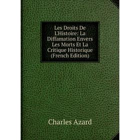 

Книга Les Droits De L'Histoire: La Diffamation Envers Les Morts Et La Critique Historique