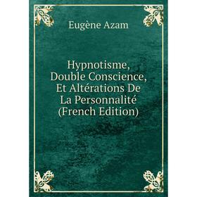 

Книга Hypnotisme, Double Conscience, Et Altérations De La Personnalité (French Edition)