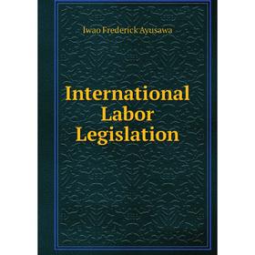 

Книга International Labor Legislation