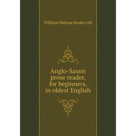 

Книга Anglo-Saxon prose reader, for beginners, in oldest English
