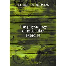 

Книга The physiology of muscular exercise