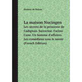 

Книга La maison Nucingen. Les secrets de la princesse de Cadignan. Sarrazine. Facino Cane. Un homme d'affaires. Les comédiens sans le savoir