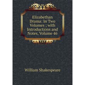 

Книга Elizabethan Drama: In Two Volumes; with Introductions and Notes, Volume 46