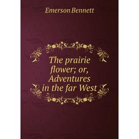 

Книга The prairie flower; or, Adventures in the far West