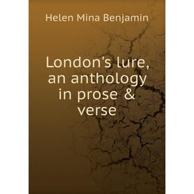 

Книга London 's lure, an anthology in prose & verse