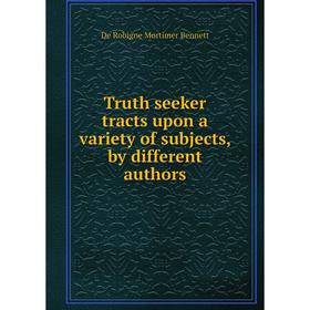 

Книга Truth seeker tracts upon a variety of subjects, by different authors