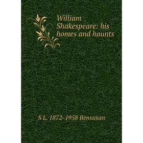 

Книга William Shakespeare: his homes and haunts