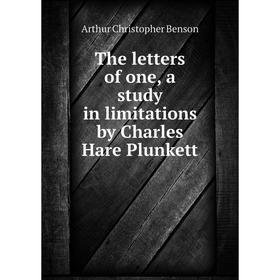 

Книга The letters of one, a study in limitations by Charles Hare Plunkett