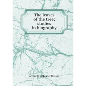 

Книга The leaves of the tree; studies in biography
