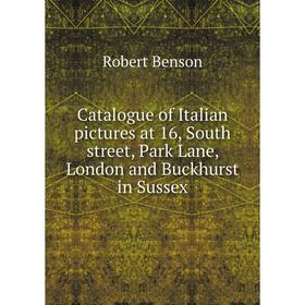 

Книга Catalogue of Italian pictures at 16, South street, Park Lane, London and Buckhurst in Sussex