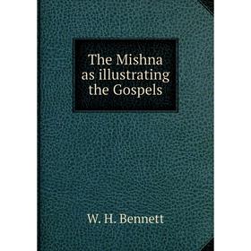 

Книга The Mishna as illustrating the Gospels