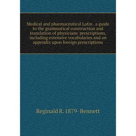 

Книга Medical and pharmaceutical Latin a guide to the grammatical construction and translation of physicians' prescriptions, Including extensive vocab