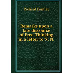 

Книга Remarks upon a late discourse of Free-Thinking in a letter to N. N.