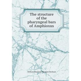 

Книга The structure of the pharyngeal bars of Amphioxus