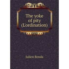 

Книга The yoke of pity (L'ordination)