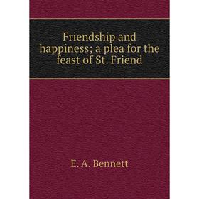 

Книга Friendship and happiness; a plea for the feast of St. Friend