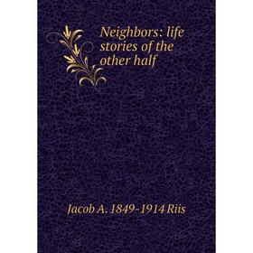 

Книга Neighbors: Life stories of the other half