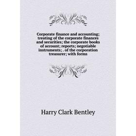 

Книга Corporate finance and accounting; treating of the corporate finances and securities; the corporate books of account; reports; negotiable instrum