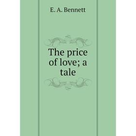 

Книга The price of love; a tale