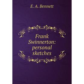 

Книга Frank Swinnerton: personal sketches