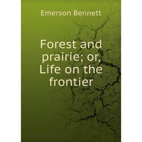 

Книга Forest and prairie; or, Life on the frontier