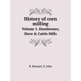 

Книга History of corn milling Volume 1. Handstones, Slave & Cattle Mills