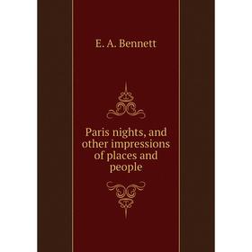

Книга Paris nights, and other impressions of places and people