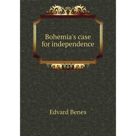 

Книга Bohemia's case for independence