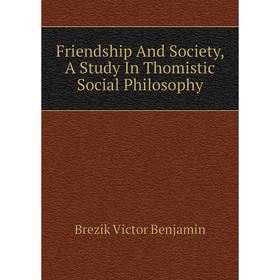 

Книга Friendship And Society, A Study In Thomistic Social Philosophy