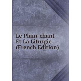 

Книга Le Plain-chant Et La Liturgie