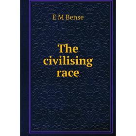 

Книга The civilising race