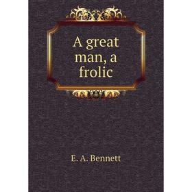 

Книга A great man, a frolic