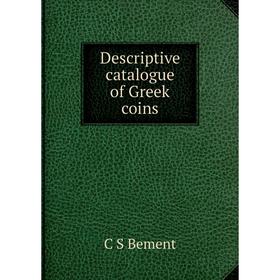 

Книга Descriptive catalogue of Greek coins