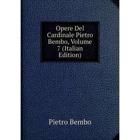 

Книга Opere Del Cardinale Pietro Bembo, Volume 7