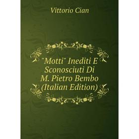 

Книга Motti Inediti E Sconosciuti Di M Pietro Bembo