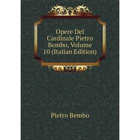 

Книга Opere Del Cardinale Pietro Bembo, Volume 10
