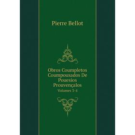 

Книга Obros Coumpletos Coumpousados De Pouesios Prouvençalos Volumes 3-4