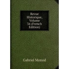 

Книга Revue Historique, Volume 34 (French Edition)