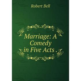 

Книга Marriage: A Comedy in Five Acts