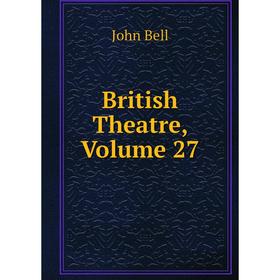 

Книга British Theatre, Volume 27